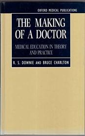 The Making of a Doctor: Medical Education in Theory and Practice (Oxford Medical Publications)