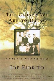 The Closer We Are to Dying: A Memoir of Father and Family