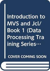 Introduction to MVS and Jcl/Book 1 (Data Processing Training Series)