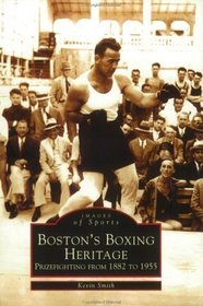 Boston's Boxing Heritage: Prizefighting from 1882 to 1955