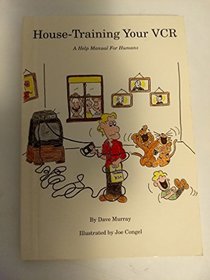 House-training your VCR: A help manual for humans