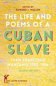 The Life and Poems of a Cuban Slave: Juan Francisco Manzano, 1797-1854 (Afro-Latin@ Diasporas)