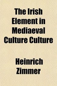 The Irish Element in Mediaeval Culture Culture