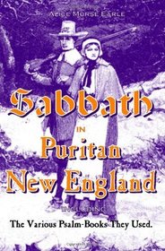 The Sabbath in Puritan New England: And the Various Psalm-Books They Used