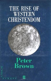 The Rise of Western Christendom: Triumph and Diversity Ad 200-1000 (Making of Europe)