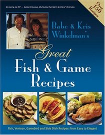Babe & Kris Winkelman's Great Fish and Game Recipes