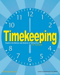 Timekeeping: Explore the History and Science of Telling Time with 15 Projects (Build It Yourself)