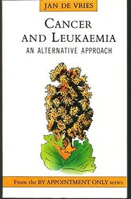 Cancer and Leukemia: An Alternative View (By Appointment Only Series)