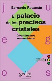 El Palacio de los Precisos Cristales: Divertimentos matemticos (Coleccion Juegos) (Spanish Edition)