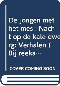 De jongen met het mes ; Nacht op de kale dwerg: Verhalen (Bij reeks) (Dutch Edition)
