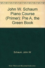 John W. Schaum Piano Course (Primer): Pre A, the Green Book