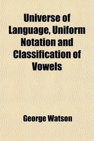 Universe of Language, Uniform Notation and Classification of Vowels