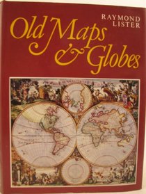 Old maps and globes: With a list of cartographers, engravers, publishers and printers concerned with printed maps and globes from c. 1500 to c. 1850