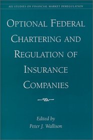 Optional Federal Chartering and Regulation of Insurance Companies (Aei Studies on Financial Market Deregulation)