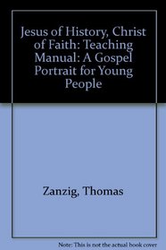 Jesus of History, Christ of Faith: A Gospel Portrait for Young People: Teaching Manual