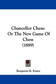 Chancellor Chess: Or The New Game Of Chess (1889)