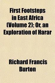 First Footsteps in East Africa (Volume 2); Or, an Exploration of Harar