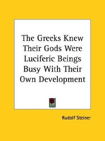 The Greeks Knew Their Gods Were Luciferic Beings Busy With Their Own Development