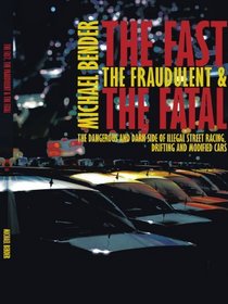 The Fast, The Fraudulent & The Fatal: The Dangerous and Dark side of Illegal Street Racing, Drifting and Modified Cars