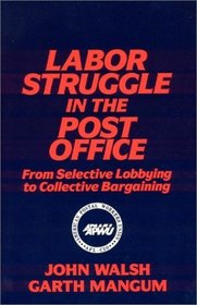 Labor Struggle in the Post Office: From Selective Lobbying to Collective Bargaining (Labor and Human Resources)