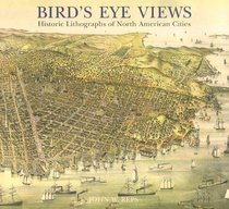 Bird's Eye Views: Historic Lithographs of North American Cities