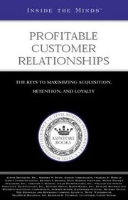 Inside the Minds: Industry CEOs on Customer Relationship Management (CRM) Software: CEOs from Reynolds & Reynolds, Harte-Hanks, Aspect & Other CRM Companies ... Keys to Profitable Customer Relationships