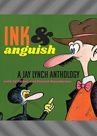 Ink And Anguish: A Jay Lynch Anthology