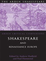 Shakespeare and Renaissance Europe (Arden Shakespeare: Arden Critical Companions)