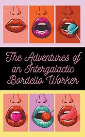 The Adventures of an Intergalactic Bordello Worker