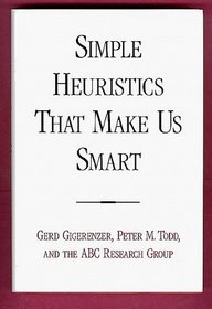 Simple Heuristics That Make Us Smart (Evolution and Cognition Series)