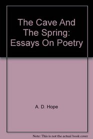 The Cave And The Spring: Essays On Poetry