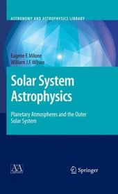 Solar System Astrophysics: Planetary Atmospheres and the Outer Solar System (Astronomy and Astrophysics Library) (v. 2)
