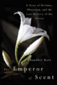 Emperor Of Scent: A Story Of Perfume, Obsession, And The Last Mystery Of The Senses