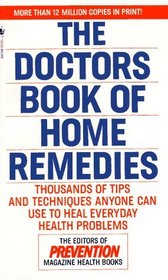 The Doctors Book of Home Remedies : Thousands of Tips and Techniques Anyone Can Use to Heal Everyday Health Problems
