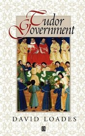 Tudor Government: Structures of Authority in the Sixteenth Century