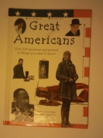 Great Americans: Over 100 Questions and Answers to Things You Want to Know