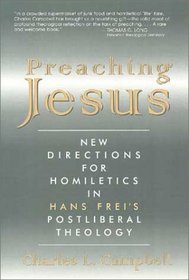 Preaching Jesus: New Directions for Homiletics in Hans Frei's Postliberal Theology