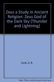 Zeus a Study in Ancient Religion: Zeus God of the Dark Sky (Thunder and Lightning)