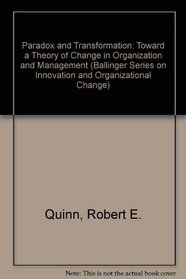 Paradox and Transformation: Toward a Theory of Change in Organization and Management (Ballinger Series on Innovation and Organizational Change)