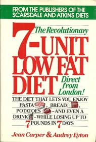 The Revolutionary 7-Unit Low Fat Diet: The Diet That Lets You Enjoy Pasta, Bread, Potatoes, and Even a Drink, While Losing Up to 7 Pounds in 7 Days