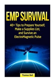 EMP Survival: 40+ Tips to Prepare Yourself, Make a Supplies List, and Survive an ElectroMagnetic Pulse (emp survival, electromagnetic pulse, survival skills)