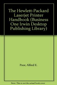 The Hewlett-Packard Laserjet Printer Handbook (Business One Irwin Desktop Publishing Library)