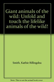 Giant animals of the wild: Unfold and touch the lifelike animals of the wild!