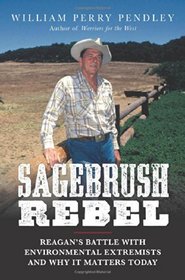 Sagebrush Rebel: Reagan?s Battle with Environmental Extremists and Why It Matters Today