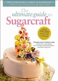 The Ultimate Guide to Sugarcraft. Nicholas Lodge ... [Et Al.]