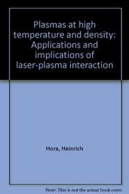 Plasmas at high temperature and density: Applications and implications of laser-plasma interaction