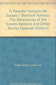 El Parasito Vampiro De Sussex / Sherlock Holmes: The Adventures of the Sussex Vampire and Other Stories (Spanish Edition)