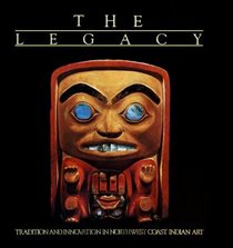 The Legacy: Tradition and Innovation in Northwest Coast Indian Art