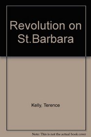 REVOLUTION ON ST.BARBARA