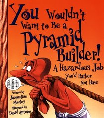 You Wouldn't Want To Be A Pyramid Builder! (Turtleback School & Library Binding Edition) (You Wouldn't Want To... (Prebound))